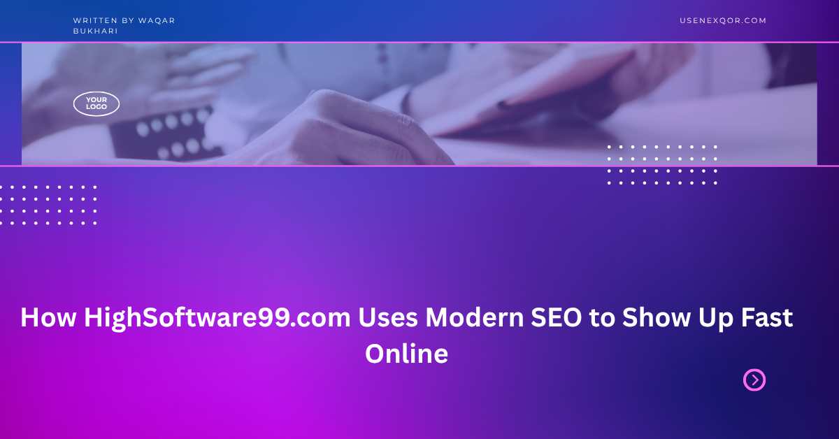 How HighSoftware99.com Uses Modern SEO to Show Up Fast Online