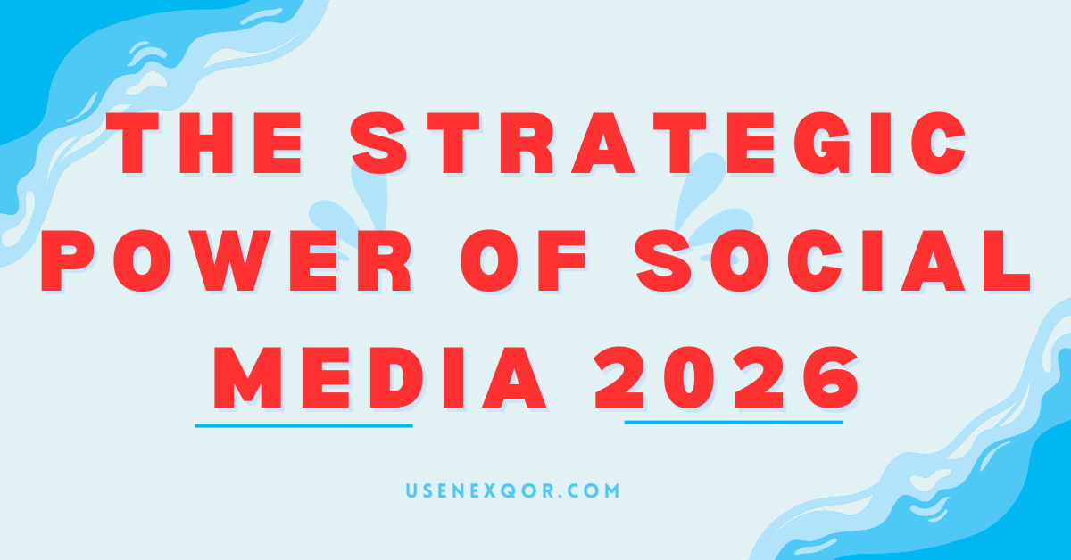 The Strategic Power of Social Media 2026