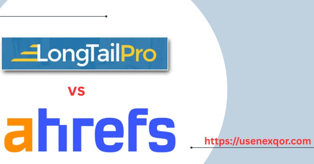 Long Tail Pro vs Ahrefs Which Tool is Best An excellent article
